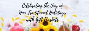 Celebrating the joy of non-traditional holidays with gift baskets