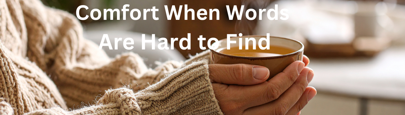 Thoughtful Gifts for Life’s Difficult Moments (Comfort for Hard Times) 1 Comfort When Words Are Hard to Find
