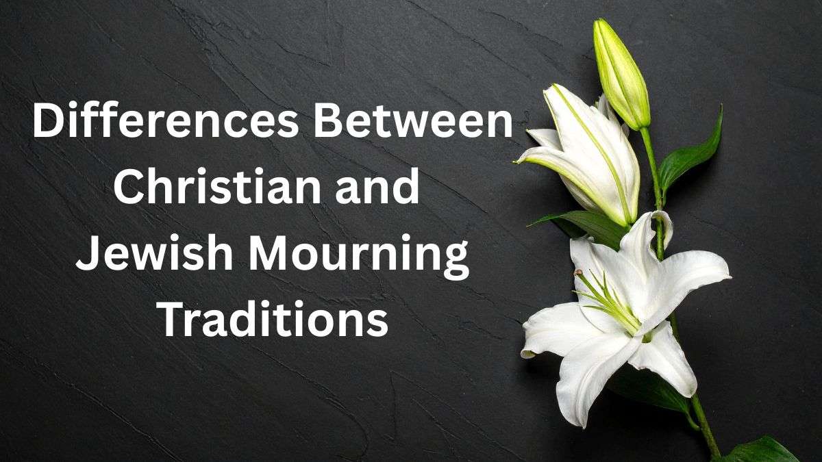 The Difference Between Christian and Jewish Mourning Traditions 1 Differences between Christian and Jewish mourning traditions
